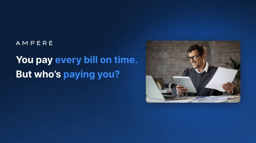 You pay every bill on time. But who’s paying you?